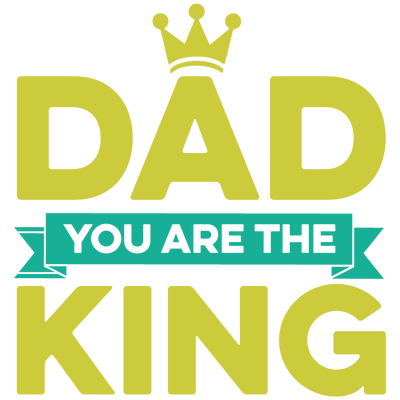 Dad You Are The King Design - DTF Ready To Press - DTF Dallas 