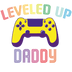 Leveled Up Daddy Design - DTF Ready To Press