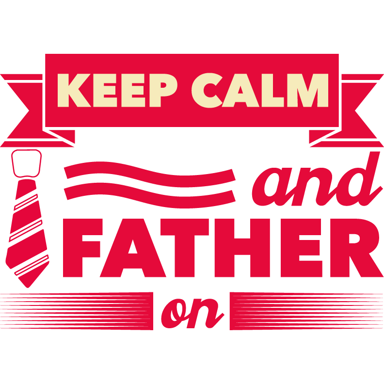 Keep Calm And Father On Design - DTF Ready To Press