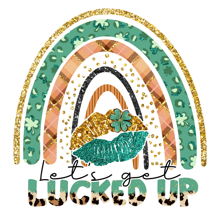 Let's Get Lucked Up Saint Patrick's Rainbow pressed on a garment