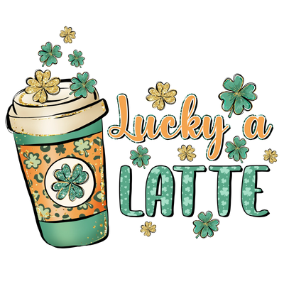 Lucky A Latte Saint Patrick's Day Design | DTF Dallas - DTF Dallas 