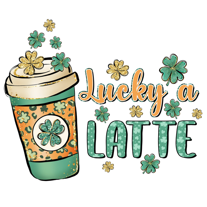 Lucky A Latte Saint Patrick's Day Design pressed on a garment