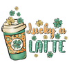 Lucky A Latte Saint Patrick's Day Design - DTF Ready To Press