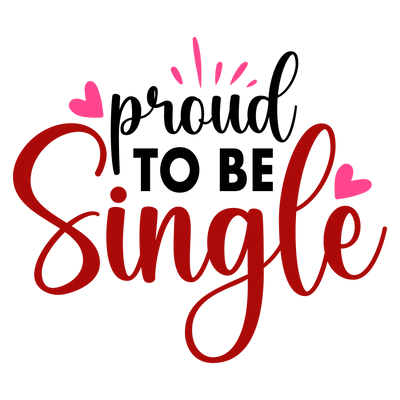 Proud to Be Single Valentine's Day Design | DTF Dallas - DTF Dallas 