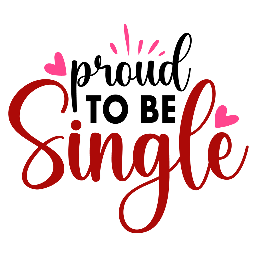Proud to Be Single Valentine's Day Design | DTF Dallas