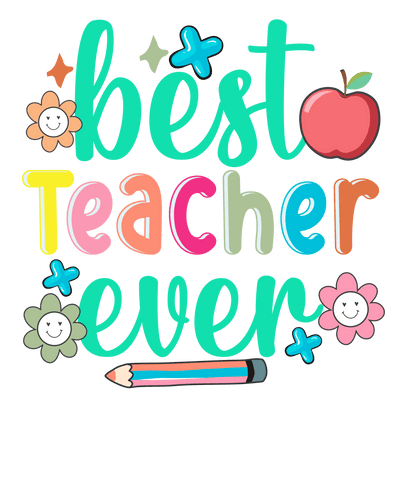 Funny Best Teacher Ever Design - DTF Ready To Press - DTF Dallas 