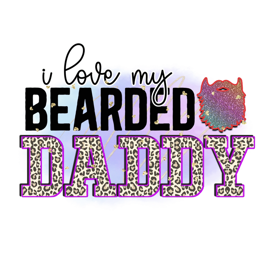 I Love My Bearded Daddy Design - DTF Ready To Press