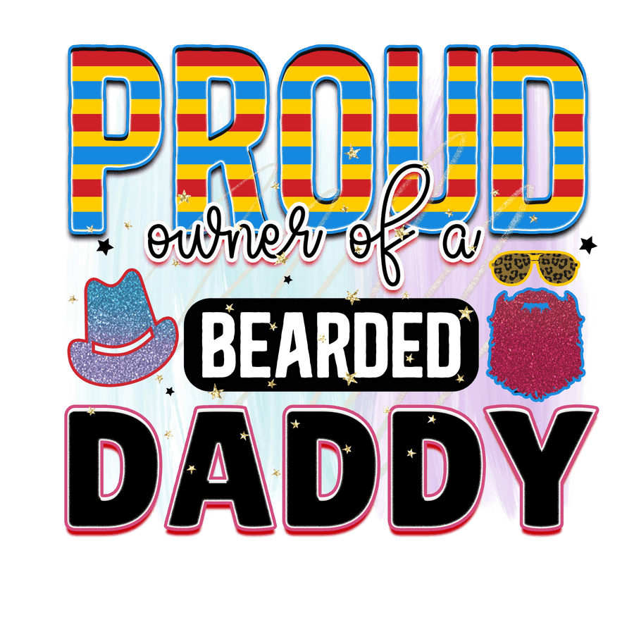 Proud Owner of a Bearded Daddy Ready Press V1 | DTF Dallas