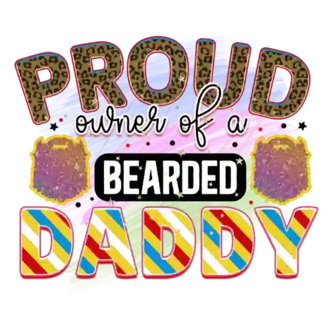 Proud Owner of a Bearded Daddy DTF Ready Press pressed on a garment