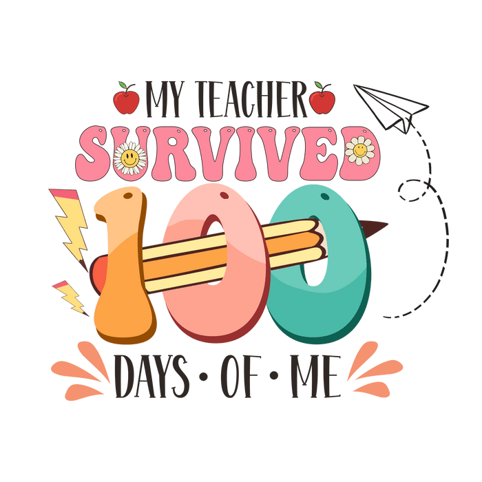 My Teacher Survived 100 Days of Me Design pressed on a garment