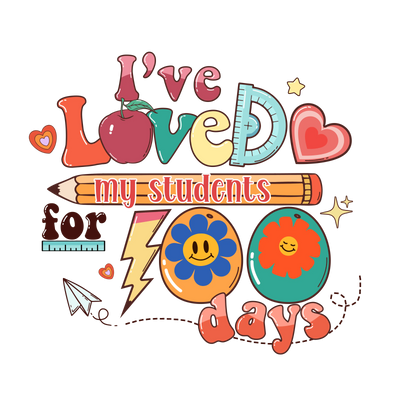 I've Loved My Students 100 Days Design | DTF Dallas - DTF Dallas 
