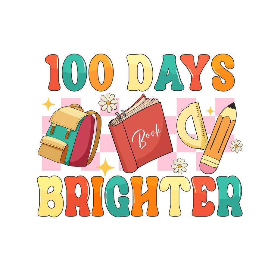 Cool 100 Days Brighter Design - DTF Ready To Press