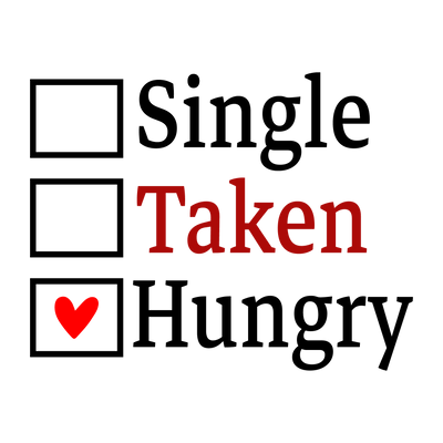 Single Taken Hungry Valentine's Day Design | DTF Dallas - DTF Dallas 
