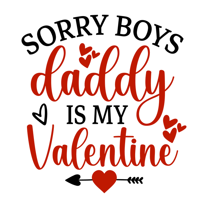 Sorry Boys Daddy Is My Valentine Design pressed on a garment