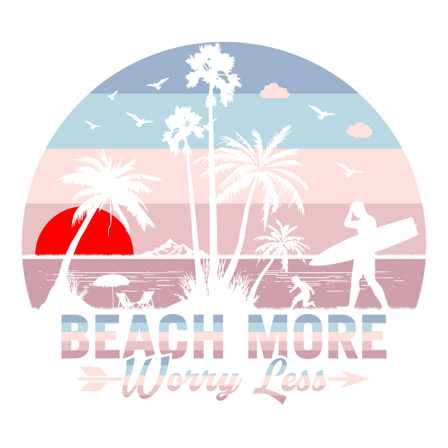 Beach More Worry Less DTF-Ready to Press (V1) | DTF Dallas