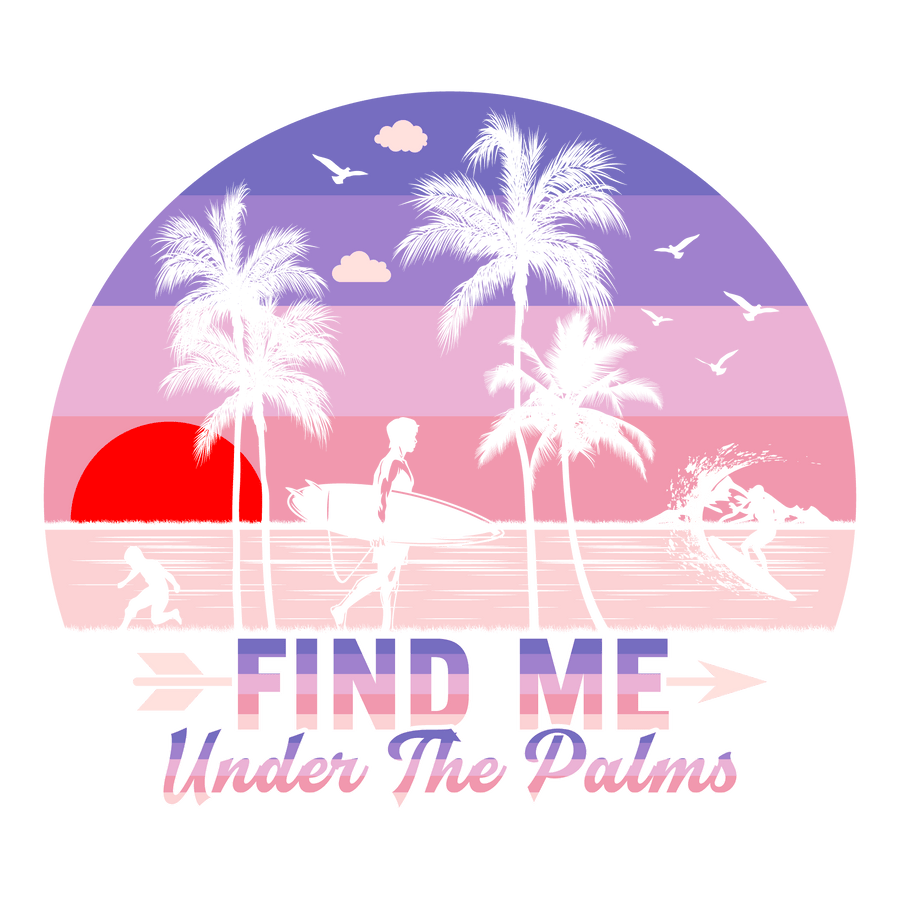 Find Me Under the Palms DTF-Ready to Press (V1) | DTF Dallas