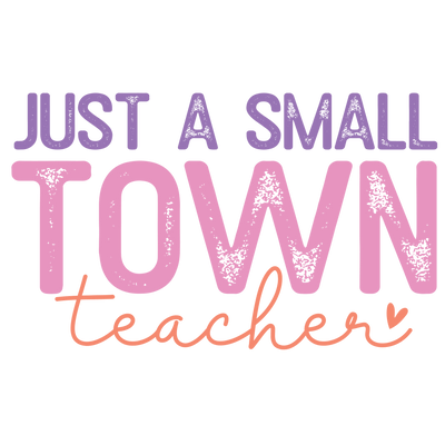 Just A Small Town Teacher Design - DTF Ready To Press - DTF Dallas 