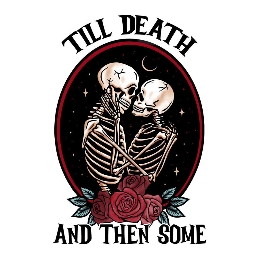 Till Death And Then Some Design | DTF Dallas