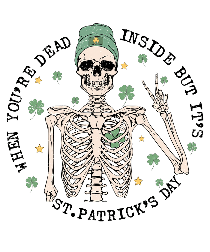 When You're Dead Inside But It's St. Patty's pressed on a garment