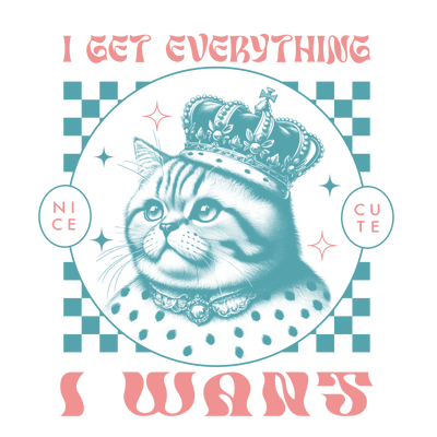 I Get Everything I Want Design - DTF Ready To Press - DTF Dallas 