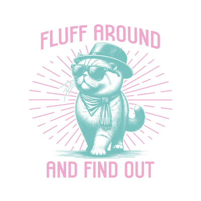 Fluff Around and Find Out Design Ready to Press | DTF Dallas - DTF Dallas 
