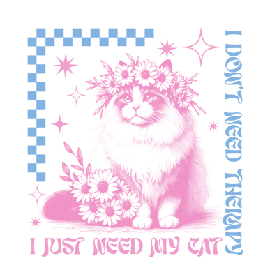 I Don’t Need Therapy, I Just Need My Cat | DTF Dallas - DTF Dallas 