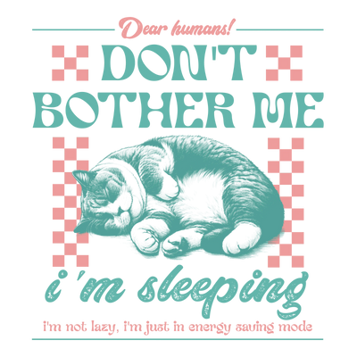 Don't Bother Me, I'm Sleeping Funny Cat Design | DTF Dallas - DTF Dallas 