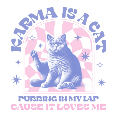 Karma Is A Cat Design - DTF Ready To Press - DTF Dallas 