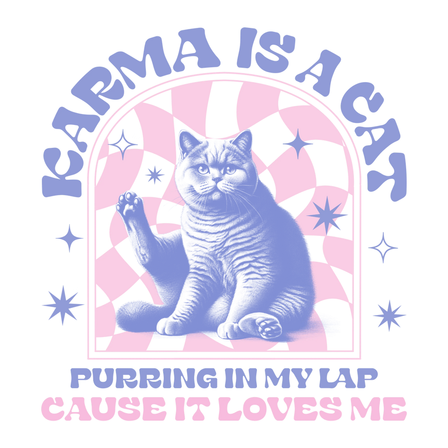 Karma Is A Cat Design - DTF Ready To Press