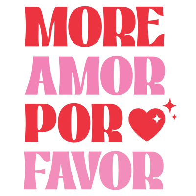 More Amor Por Favor Valentine's Day Design | DTF Dallas - DTF Dallas 