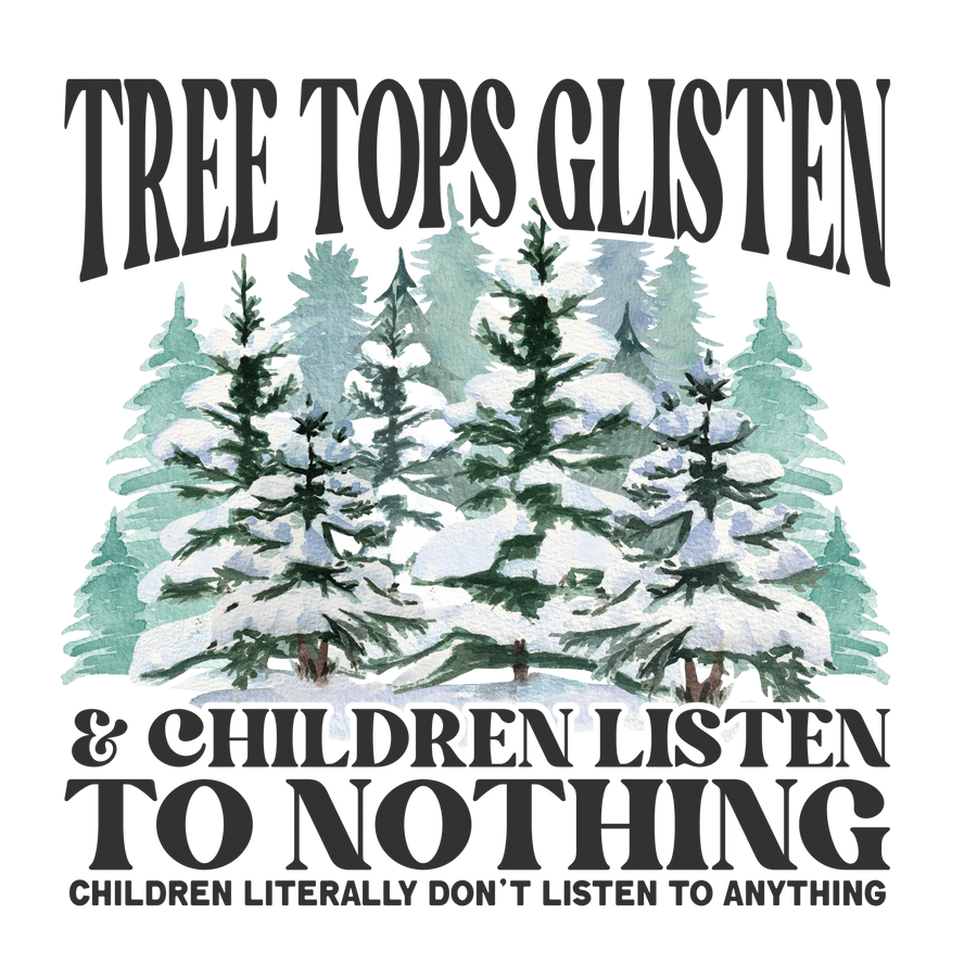 Tree Tops Glisten Design - DTF Ready To Press