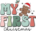 My First Christmas Design - DTF Ready To Press