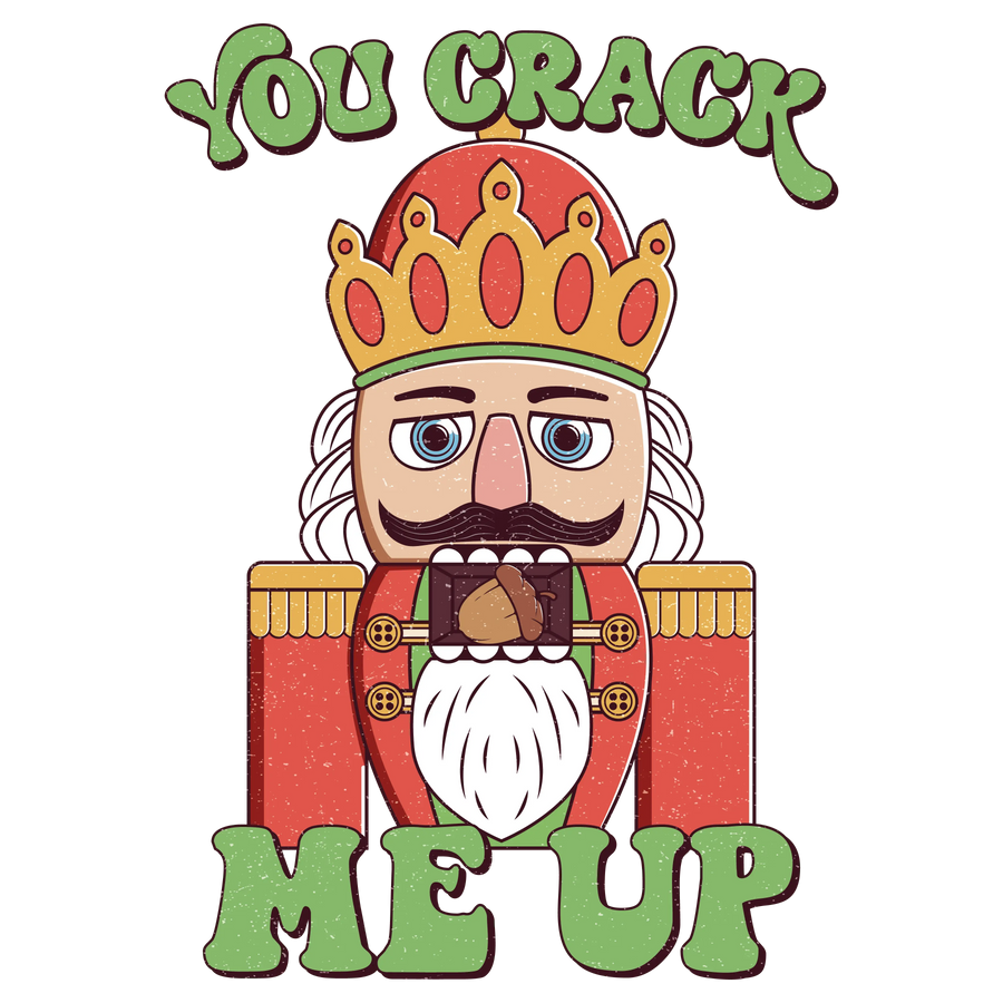 You Crack Me Up - Christmas Nutcracker Design | DTF Dallas