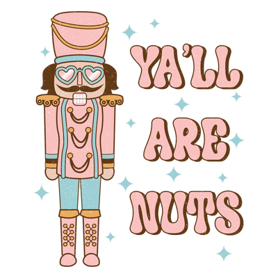 Y'all Are Nuts Christmas Nutcracker Design | DTF Dallas - DTF Dallas 
