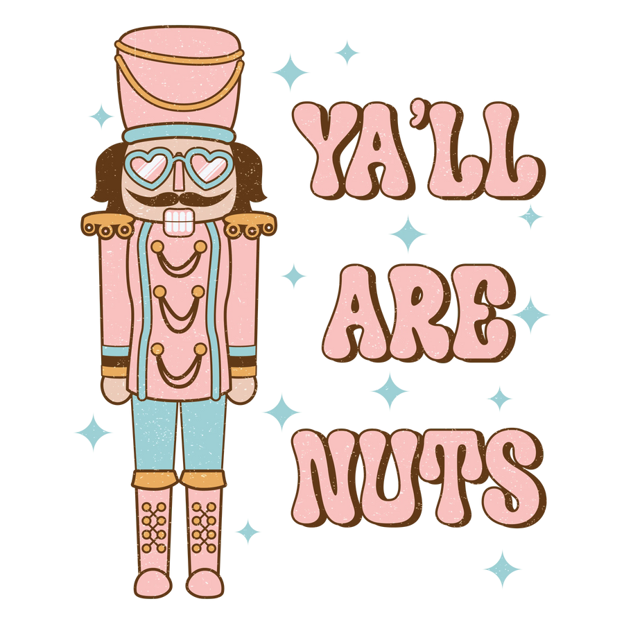 Y'all Are Nuts Christmas Nutcracker Design | DTF Dallas