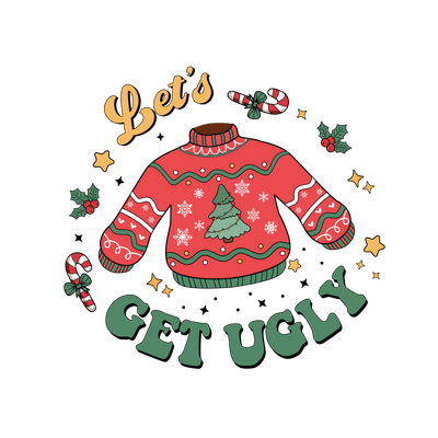 Let's Get Ugly Christmas Design - DTF Ready To Press - DTF Dallas 