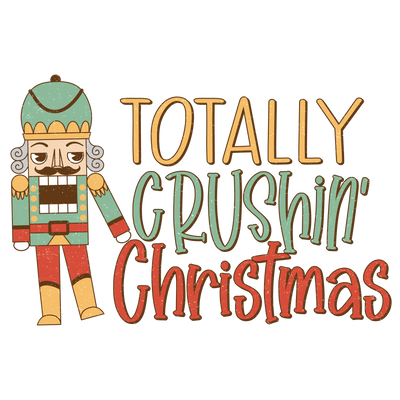Totally Crushin Christmas Design - DTF Ready To Press - DTF Dallas 