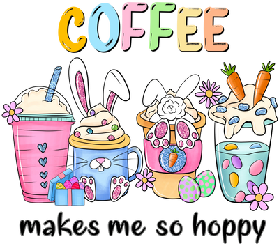 Coffee Makes Me So Hoppy Easter Design | DTF Dallas - DTF Dallas 