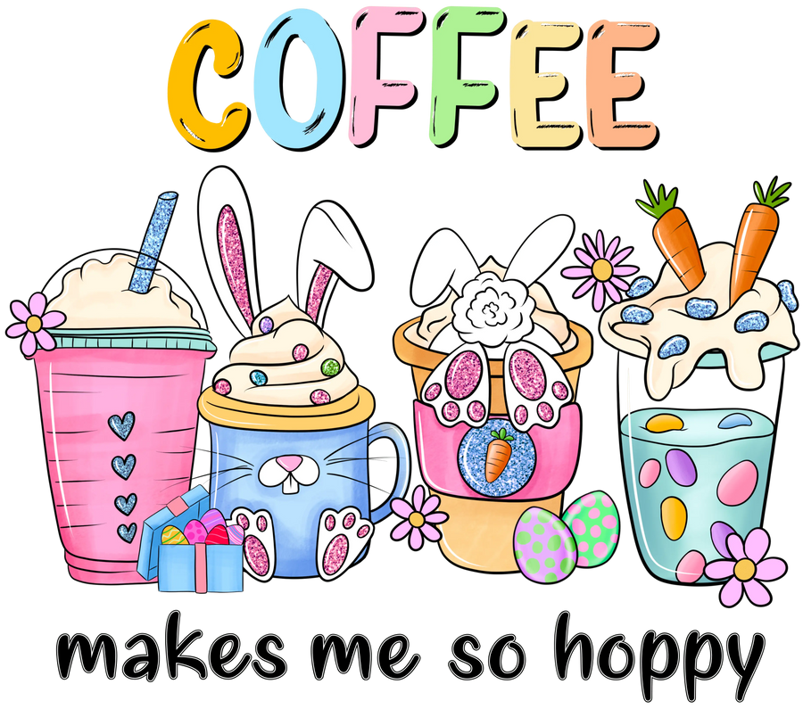 Coffee Makes Me So Hoppy Easter Design | DTF Dallas
