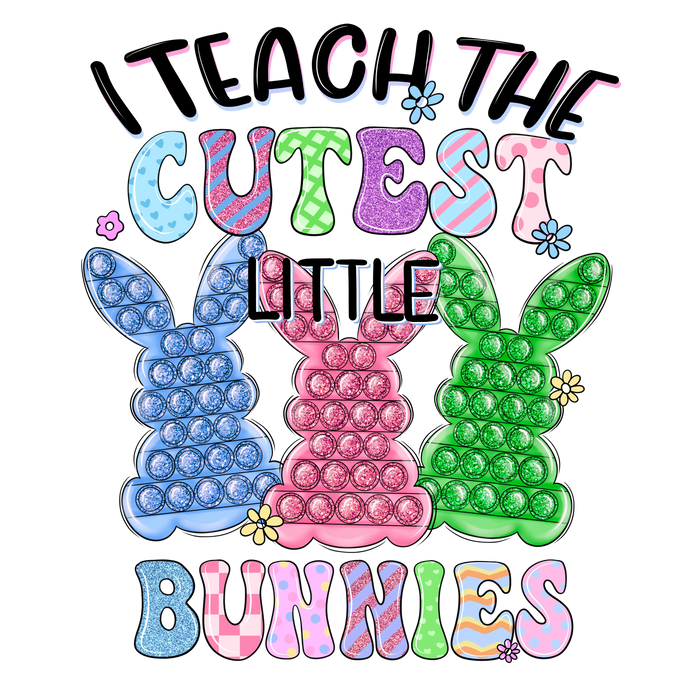I Teach the Cutest Little Bunnies Design pressed on a garment