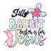 Silly Rabbit Easter Is For Jesus Easter Design - DTF Ready To Press