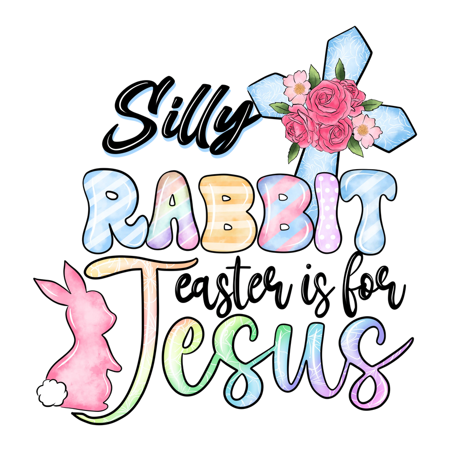 Silly Rabbit - Easter is for Jesus Design | DTF Dallas
