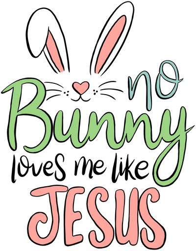 No Bunny Loves Me Like Jesus - Easter Design | DTF Dallas - DTF Dallas 