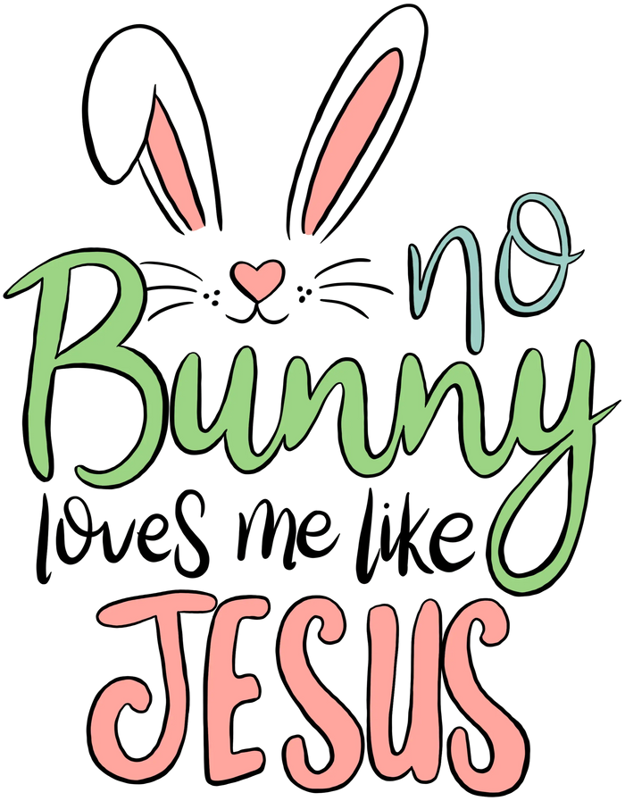 No Bunny Loves Me Like Jesus Easter Design pressed on a garment