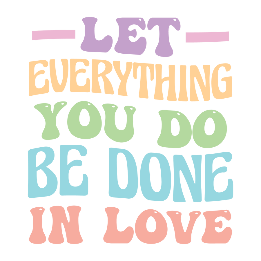 Everything You Do Be Done in Love Easter Design | DTF Dallas