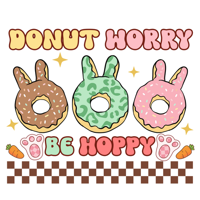 Donut Worry Be Hoppy Easter Donut Lover Design pressed on a garment