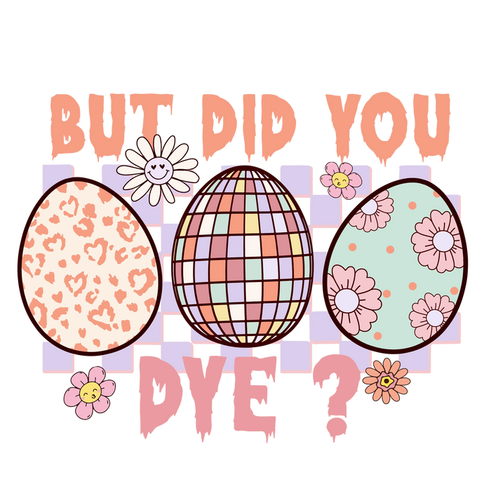 But Did You Dye Easter Party Design pressed on a garment