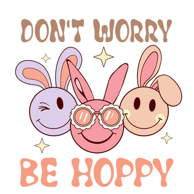 Don't Worry Be Hoppy Bunny Easter Design | DTF Dallas - DTF Dallas 