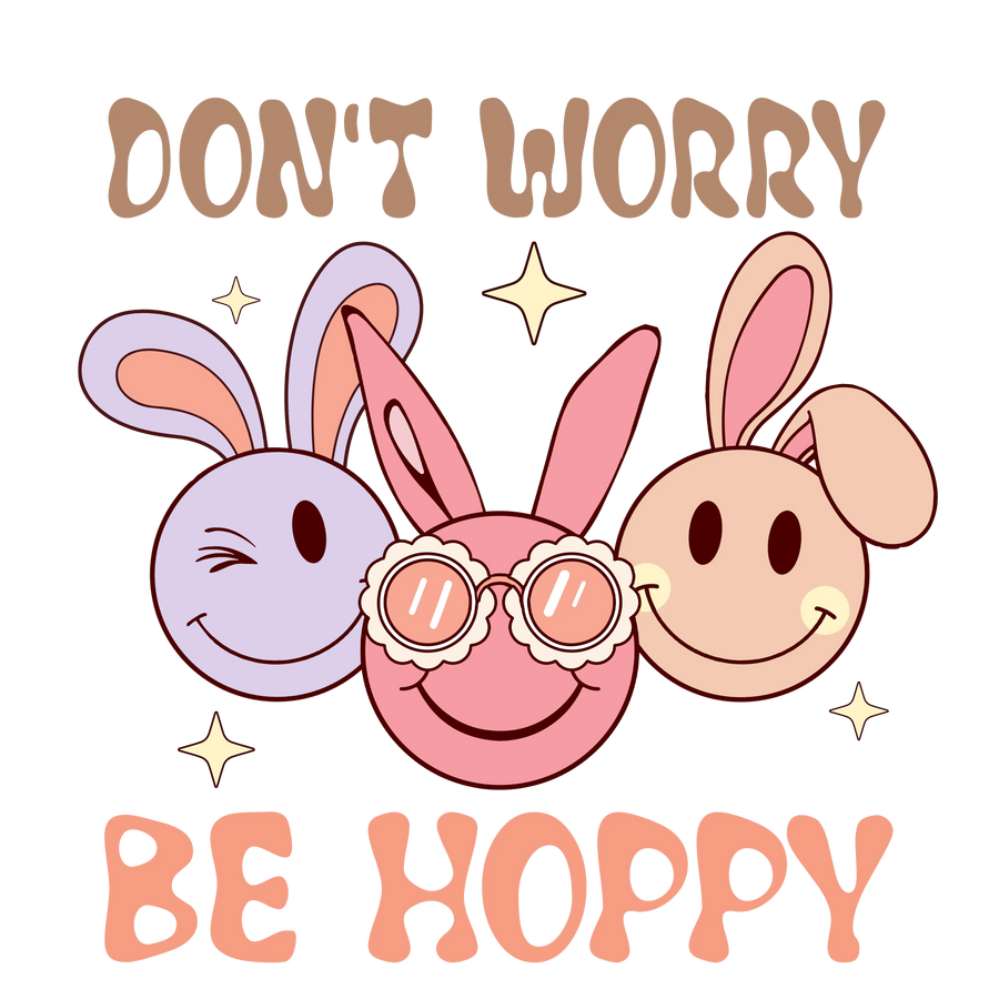 Don't Worry Be Hoppy Bunny Easter Design | DTF Dallas
