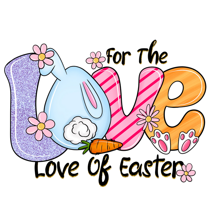 For The Love Of Easter Design pressed on a garment